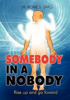 Somebody In A Nobody: Rise Up and Go Forward 1453561277 Book Cover
