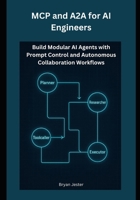 MCP and A2A for AI Engineers: Build Modular AI Agents with Prompt Control and Autonomous Collaboration Workflows B0FNMBNSKJ Book Cover