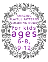 Amazing Playful Patterns Coloring Book: Coloring Book for Kids Ages 6-8, 9-12 B08SV1G465 Book Cover