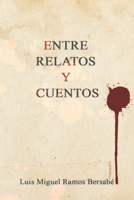 Entre Relatos y Cuentos (Cuentos y Relatos) (Spanish Edition) B0C9S7RML9 Book Cover