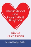 Inspirational and Heart-Felt Rhymes About Our Times 1479612545 Book Cover