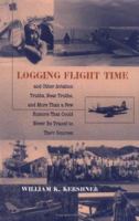 Logging Flight Time: And Other Aviation Truths, Near Truths and More than a Few Rumors That Could Never Be Traced to Their Sources 0813810868 Book Cover