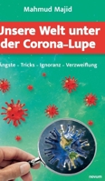 Unsere Welt unter der Corona-Lupe: Ängste - Tricks - Ignoranz - Verzweiflung 390386157X Book Cover