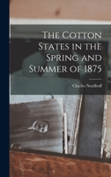 The Cotton States in the Spring and Summer of 1875 1018142924 Book Cover