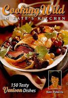 Cooking Wild in Kate's Kitchen (The Complete Hunter) 0865731594 Book Cover