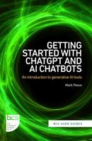 Getting Started with ChatGPT and AI Chatbots: An introduction to generative AI tools (BCS User Guides) 1780176414 Book Cover