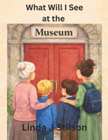 What Will I See at the Museum? B0GMHH5BMJ Book Cover