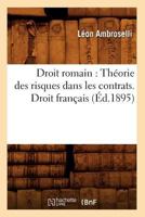 Droit Romain: Tha(c)Orie Des Risques Dans Les Contrats. Droit Franaais (A0/00d.1895) 2012657958 Book Cover