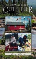 So You Want to Be an Outfitter? 1894377125 Book Cover