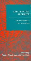 Asia-Pacific Security: The Economics-Politics Nexus 1863739815 Book Cover
