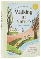 The Wisdom of Walking in Nature: 50 Mindful and Therapeutic Ways to Enjoy Any Walk 0789346265 Book Cover