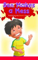 Ben Makes a Mess: Practicing the Short E Sound 1508130892 Book Cover