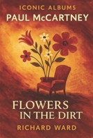 Iconic Albums - Paul McCartney - Flowers In The Dirt B0F27MBPHS Book Cover