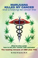 Marijuana Killed My Cancer and is keeping me cancer free: Step-by-step guide how to kill your cancer with cannabis The healing miracle of CBD plus THC 1523752343 Book Cover