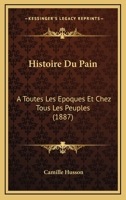 Histoire Du Pain � Toutes Les �poques Et Chez Tous Les Peuples... 1166742601 Book Cover
