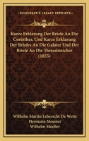 Kurze Erklarung Der Briefe An Die Corinther, Und Kurze Erklarung Der Briefes An Die Galater Und Der Briefe An Die Thessalonicher (1855) 1160128219 Book Cover