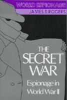 The Secret War: Espionage in WWII (World Espionage) 0816023956 Book Cover