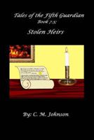 Tales of the Fifth Guardian; Book 7.5: Stolen Heirs 1499232705 Book Cover