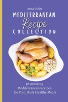 Mediterranean Recipe Collection: 50 Amazing Mediterranean Recipes for Your Daily Healthy Meals 1802696369 Book Cover