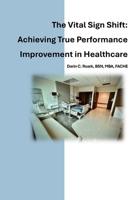The Vital Sign Shift: Achieving True Performance Improvement in Healthcare B0GKL7SXGC Book Cover