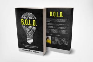B.O.L.D.: How to Build Opportunities and Launch Destiny 099773826X Book Cover