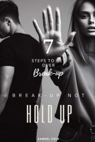 Breakup Not A Hold Up: 7 fast steps to get over your beakup B0CPNMLYVX Book Cover
