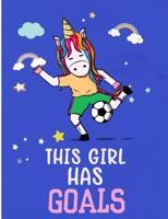 This Girl Has Goals: Soccer Unicorn Wide Ruled Composition Note Book 1099470536 Book Cover