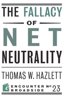 The Fallacy of Net Neutrality 159403592X Book Cover