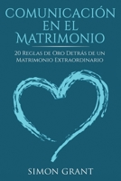 Comunicación en el matrimonio: 20 Reglas de Oro Detrás de un matrimonio extraordinario (Spanish Edition) 1913597164 Book Cover