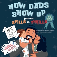 How Dads Show Up-Even with Spills & Thrill 9811780927 Book Cover