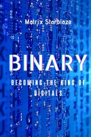 Binary: Becoming the King of Digitals B0BPGJRM97 Book Cover