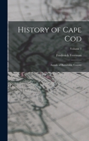History of Cape Cod: Annals of Barnstable County; Volume 1 1015836682 Book Cover