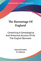 The Baronetage Of England: Containing A Genealogical And Historical Account Of All The English Baronets 1432550640 Book Cover
