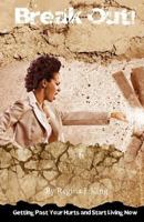 Break Out!: Getting Past Your Hurts and Start Living Now 069267487X Book Cover