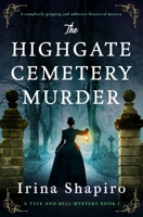 The Highgate Cemetery Murder: A Completely Gripping and Addictive Historical Mystery (A Tate and Bell Mystery) 1837003084 Book Cover