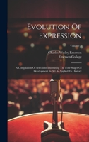 Evolution Of Expression: A Compilation Of Selections Illustrating The Four Stages Of Development In Art As Applied To Oratory; Volume 3 1022582380 Book Cover