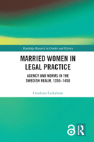 Married Women in Legal Practice: Agency and Norms in the Swedish Realm, 1350-1450 0367363127 Book Cover