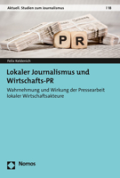 Lokaler Journalismus und Wirtschafts-PR : Wahrnehmung und Wirkung der Pressearbeit Lokaler Wirtschaftsakteure 3848759934 Book Cover