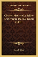 Charles-Maurice Le Tellier Archeveque-Duc De Reims (1881) 1167682467 Book Cover