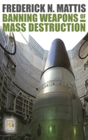 Banning Weapons of Mass Destruction 0313365385 Book Cover