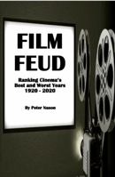 FILM FEUD: Ranking Cinema's Best and Worst Years 1920 - 2020 173650276X Book Cover