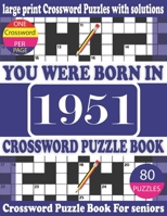 You Were Born in 1951: Crossword Puzzle Book: Crossword Games for Puzzle Fans & Exciting Crossword Puzzle Book for Adults With Solution B093RP1FYF Book Cover