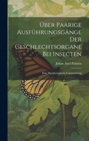 Über Paarige Ausführungsgänge Der Geschlechtsorgane Bei Insecten: Eine Morphologische Untersuchung 1022793950 Book Cover