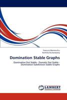 Domination Stable Graphs: Domination Dot Stable - Domatic Dot Stable - Domination Subdivision Stable Graphs 3659199109 Book Cover