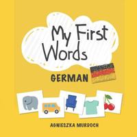My First Words: German: Teach Your Kids Their First Words in German 1793011168 Book Cover