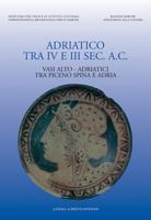 Adriatico Tra IV E III SEC AC: Vasi Alto-Adriatici Tra Piceno O Spina E Adria. 20-21 Giugno. Vasi Alto-Adriatici Tra Piceno Spina E Adria 8882651215 Book Cover