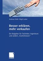 Besser Erklären, Mehr Verkaufen: Ein Ratgeber für Techniker, Ingenieure und Andere "Fachchinesen" 3834910732 Book Cover