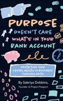Purpose Doesn't Care What's in Your Bank Account: Protecting Your Mental Health in Business Through Faith 0578365820 Book Cover