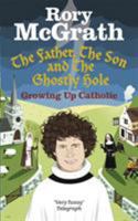 The Father, the Son and the Ghostly Hole: Confessions From a Guilt-Edged Life 0091924618 Book Cover