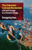 The Unknown Cultural Revolution: Life and Change in a Chinese Village 1583671803 Book Cover